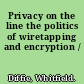 Privacy on the line the politics of wiretapping and encryption /