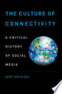 The culture of connectivity : a critical history of social media /