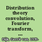 Distribution theory convolution, Fourier transform, and Laplace transform /