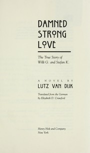Damned strong love : the true story of Willi G. and Stefan K. : a novel /