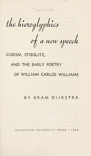 The hieroglyphics of a new speech ; cubism, Stieglitz, and the early poetry of William Carlos Williams.