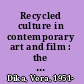 Recycled culture in contemporary art and film : the uses of nostalgia /