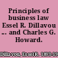 Principles of business law Essel R. Dillavou ... and Charles G. Howard.