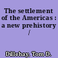 The settlement of the Americas : a new prehistory /