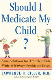 Should I medicate my child? : sane solutions for troubled kids with, and without, psychiatric drugs /
