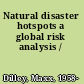 Natural disaster hotspots a global risk analysis /