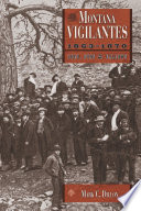 The Montana vigilantes, 1863-1870 : gold, guns, and gallows /