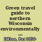 Green travel guide to northern Wisconsin environmentally and socially responsible travel /