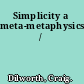 Simplicity a meta-metaphysics /