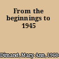 From the beginnings to 1945