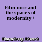 Film noir and the spaces of modernity /