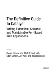 The definitive guide to Catalyst writing extensible, scalable, and maintainable Perl-based web applications /