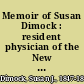 Memoir of Susan Dimock : resident physician of the New England Hospital for Women and Children.