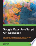 Google Maps JavaScript API cookbook /