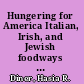 Hungering for America Italian, Irish, and Jewish foodways in the age of migration /