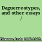 Daguerreotypes, and other essays /