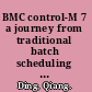 BMC control-M 7 a journey from traditional batch scheduling to workload automation /