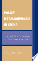 Policy metamorphosis in China : a case study of Minban education in Shanghai /