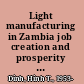 Light manufacturing in Zambia job creation and prosperity in a resource-based economy /