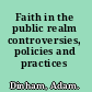 Faith in the public realm controversies, policies and practices /