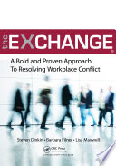 The exchange : a bold and proven approach to resolving workplace conflict /