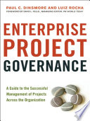 Enterprise project governance a guide to the successful management of projects across the organization /