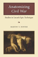 Anatomizing Civil War Studies in Lucan's Epic Technique /