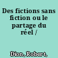 Des fictions sans fiction ou le partage du réel /