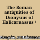 The Roman antiquities of Dionysius of Halicarnassus /