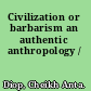 Civilization or barbarism an authentic anthropology /