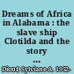 Dreams of Africa in Alabama : the slave ship Clotilda and the story of the last Africans brought to America /