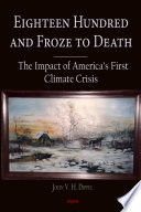 Eighteen hundred and froze to death : the impact of America's first climate crisis /