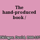 The hand-produced book /