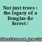 Not just trees : the legacy of a Douglas-fir forest /