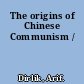 The origins of Chinese Communism /