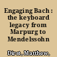 Engaging Bach : the keyboard legacy from Marpurg to Mendelssohn /