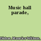 Music hall parade,