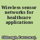Wireless sensor networks for healthcare applications