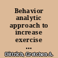 Behavior analytic approach to increase exercise behavior in adults /