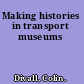 Making histories in transport museums