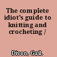 The complete idiot's guide to knitting and crocheting /