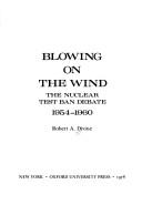 Blowing on the wind : the nuclear test ban debate, 1954-1960 /
