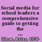 Social media for school leaders a comprehensive guide to getting the most out of Facebook, Twitter, and other essential web tools /