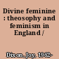 Divine feminine : theosophy and feminism in England /