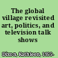 The global village revisited art, politics, and television talk shows /