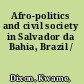 Afro-politics and civil society in Salvador da Bahia, Brazil /