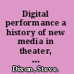 Digital performance a history of new media in theater, dance, performance art, and installation /