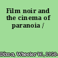 Film noir and the cinema of paranoia /