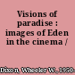 Visions of paradise : images of Eden in the cinema /