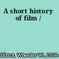 A short history of film /